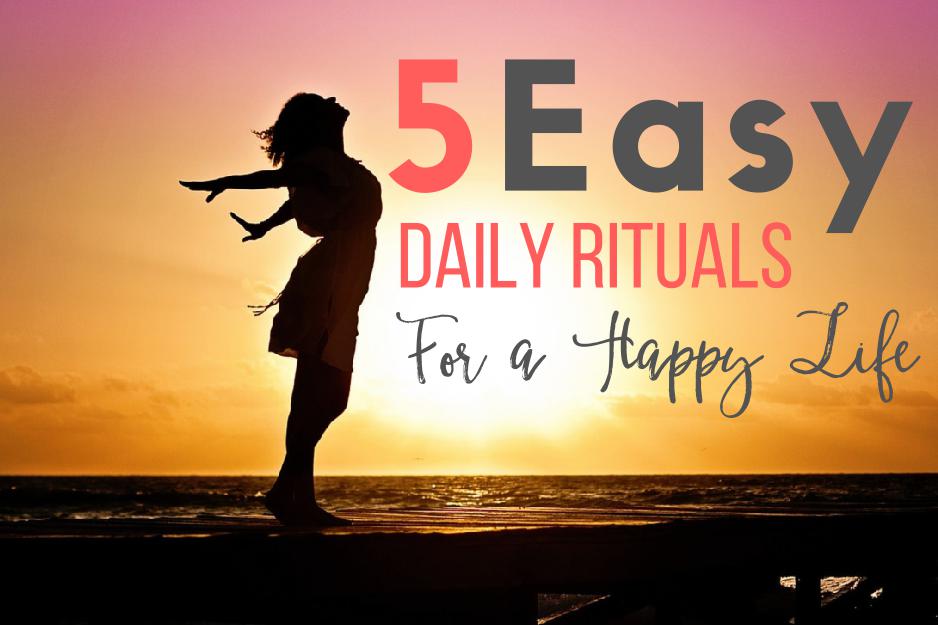 5 Easy Daily Rituals For a Happier Life