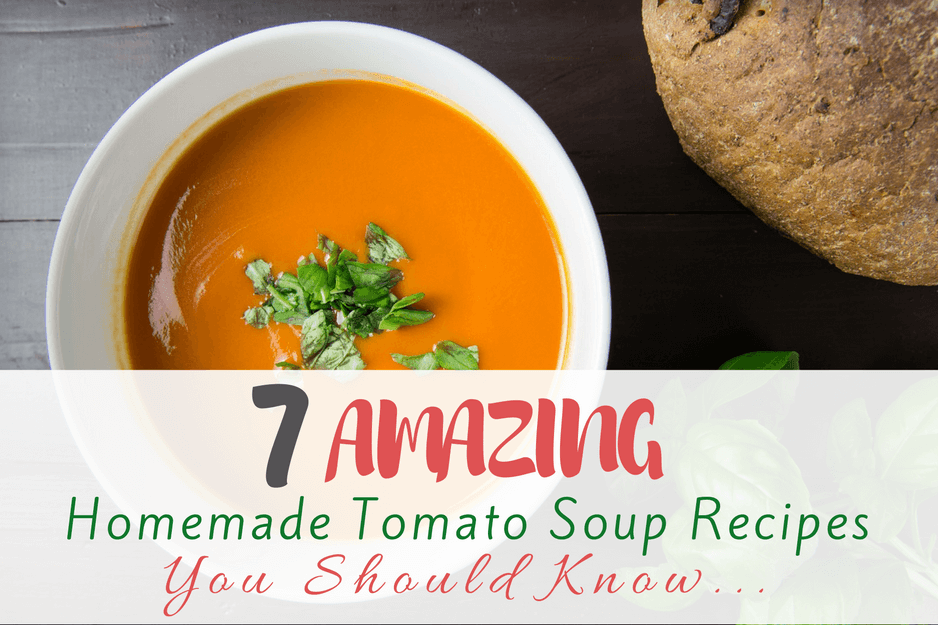 7 Amazing Homemade Tomato Soup Recipes You Should Know