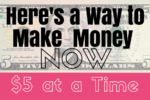 Here's a Way to Make Money-$5 At a Time