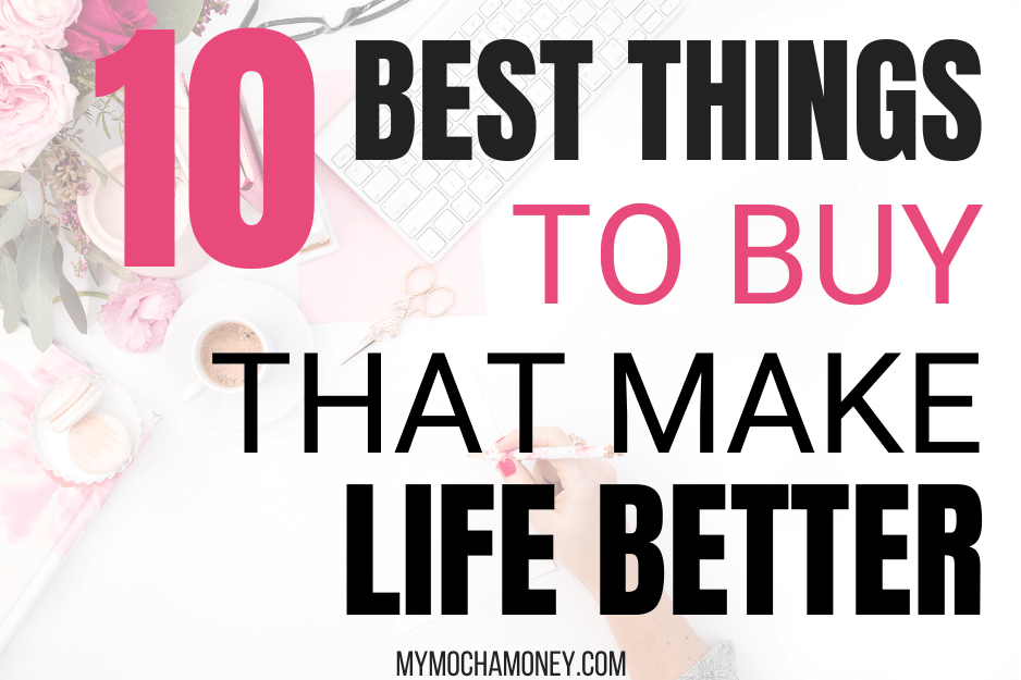 10 Best Things You Should Buy That Make Life Better